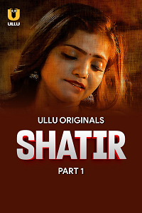 Shatir (2025) S01 Part 1 Hindi ULLU Originals Complete WEB Series Full Movie
